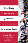 Theology Questions Everyone Asks: Christian Faith in Plain Language By Gary M. Burge (Editor), David Lauber (Editor), Philip Ryken (Foreword by) Cover Image