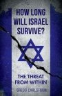 How Long Will Israel Survive?: The Threat from Within By Gregg Carlstrom Cover Image