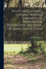 Points of Colonial Interest Around Summerville. Dorchester, Newington, Ingleside, St. James, Goose Creek By Anne Simons Deas Cover Image