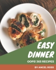 Oops! 365 Easy Dinner Recipes: Best-ever Easy Dinner Cookbook for Beginners By Angel Ross Cover Image