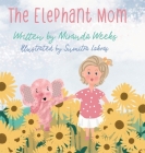 The Elephant Mom By Miranda Weeks, Sumitra Lokras (Illustrator) Cover Image