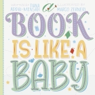 A Book is Like a Baby By Tiana Addai-Mensah, Marco Zerneri (Illustrator) Cover Image