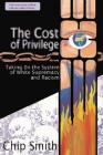 The Cost of Privilege: Taking on the System of White Supremacy and Racism Cover Image