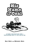 His Name is Coal By Roy Hale, Melanie Hale, MacKenzie Wood (Illustrator) Cover Image