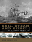 Sail, Steam, and Diesel: Moving Cargo on the Great Lakes By Eric Hirsimaki Cover Image