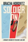 Soldier On: A Woman's Memoir of Resilience and Hope By Bracha Horovitz Cover Image