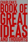 Charlena's Book of Great Ideas and Thoughts: 150 Page Dotted Grid and individually numbered page Notebook with Colour Softcover design. Book format: 6 Cover Image