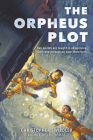 The Orpheus Plot By Christopher Swiedler Cover Image