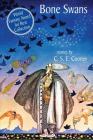Bone Swans: Stories By C. S. E. Cooney, Gene Wolfe (Introduction by) Cover Image