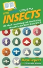 HowExpert Guide to Insects: 101 Most Interesting and Fascinating Insects in the World from A to Z Cover Image