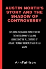 Austin North's Story and the Shadow of Controversy: Exploring the Career Trajectory of the 
