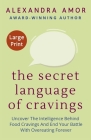 The Secret Language of Cravings Large Print: Uncover The Intelligence Behind Food Cravings And End Your Battle With Overeating Forever Cover Image
