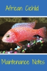 African Cichlid Maintenance Notes: Customized Fish Keeper Maintenance Tracker For All Your Aquarium Needs. Great For Logging Water Testing, Water Chan Cover Image