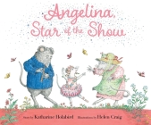 Angelina, Star of the Show (Angelina Ballerina) By Katharine Holabird, Helen Craig (Illustrator) Cover Image