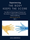 Experiencing The Body Keeps The Score: The effects of Psychological Trauma and The Guide to a Wide Array of Scientifically Reduce Suffering (Part 1) By Greenfield Gayla Cover Image