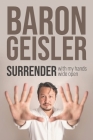 Surrender: with my hands wide open By Baron Geisler Cover Image