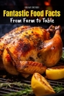 Fantastic Food Facts: From Farm to Table Cover Image
