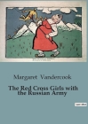 The Red Cross Girls with the Russian Army Cover Image