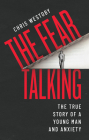 The Fear Talking: The True Story of a Young Man and Anxiety Cover Image