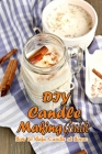 DIY Candle Making Guide: How to Make Candle at Home: Mother's Day Gifts By James Mullen Cover Image