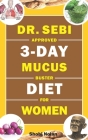 Dr. Sebi Approved 3-Day Mucus Buster Diet for Women: Amazing Dr. Sebi Approved 3-Day Alkaline Diet Program For Natural Mucus Cleanse, Liver Cleanse, C By Maria Azar, Shobi Nolan Cover Image