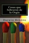 Cosas que Sobraron de la Orgia By Darwin Rondon Cover Image
