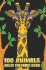 100 Animals Adult Coloring Book: Stress Relieving Designs to Color, Relax and Unwind (Coloring Books for Adults) 6 x 9 100 pages By MD Riaz Mia Cover Image