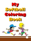 My Softball Coloring Book: Fun & Easy Coloring Pages For Kids Who Love Softball By Keith Wheeler Cover Image
