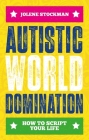 Autistic World Domination: How to Script Your Life By Jolene Stockman Cover Image