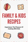 Family & Kids Recipes: Experience The Pleasure Of Cooking With Kids: Kids Cook Simple Guide By Evangelina Matty Cover Image