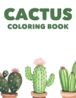 Cactus Coloring Book: Lovely Images And Designs Of Cacti's To Color, A Coloring Book Of Cactuses For Children By Cactus Family Press Cover Image
