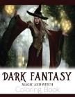 Dark Fantasy Magic and Witch Coloring Book: Enchanted Witch and Dark Fantasy Coloring Book(Witch and Halloween Coloring Books for Adults) By Russ Focus Cover Image