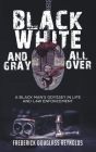 Black, White, and Gray All Over: A Black Man's Odyssey in Life and Law Enforcement: A Black Man's Odyssey in Law Enforcement Cover Image