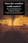 Does the Weather Really Matter?: The Social Implications of Climate Change By William James Burroughs Cover Image