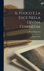 Il Fuoco E La Luce Nella Divina Commedia: Saggio Di Studi By Pietro Magistretti Cover Image