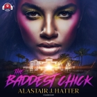 The Baddest Chick Lib/E By Alastair J. Hatter, Katherine Dollison (Read by) Cover Image