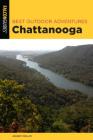 Best Outdoor Adventures Chattanooga: A Guide to the Area's Greatest Hiking, Paddling, and Cycling Cover Image