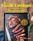 The Griddle Cookbook: Delicious, Flavor-Packed Recipes for Flat-Top Grilling  By Loïc Hanno, Aimery Chemin (Photographs by) Cover Image