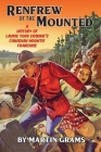 Renfrew of the Mounted: A History of Laurie York Erskine's Canadian Mountie Franchise By Laurie York Erskine, Martin Grams Cover Image