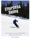Effortless Skiing: A Two-Step Technique that Makes Alpine Skiing Simple By Natalia Dounskaia Cover Image
