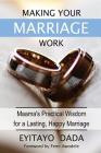 Making Your Marriage Work: Maama's Practical Wisdom For A Lasting, Happy Marriage By Eyitayo Dada Cover Image