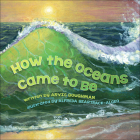 How the Oceans Came to Be By Arvis Boughman, Alfreda Beartrack-Algeo (Illustrator) Cover Image