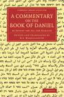 A Commentary on the Book of Daniel: By Jephet Ibn Ali the Karaite (Cambridge Library Collection - Biblical Studies) By D. S. Margoliouth (Editor), D. S. Margoliouth (Translator) Cover Image