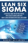 Lean Six Sigma: A Practical Guide for Getting Started with Lean Six Sigma along with How It Can Be Integrated with Agile and Scrum By Robert McCarthy Cover Image