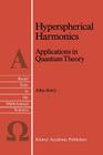 Hyperspherical Harmonics: Applications in Quantum Theory (Reidel Texts in the Mathematical Sciences #5) By John S. Avery Cover Image