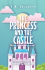 The Princess and the Castle: A Fairy Tale Chapter Book Series for Kids By A. M. Luzzader, Anna M. Clark (Illustrator) Cover Image