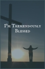 I'm Tremendously Blessed: The Painkillers Addiction and Recovery Writing Notebook Cover Image