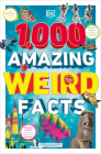 1,000 Amazing Weird Facts By DK Cover Image
