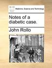 Notes of a Diabetic Case. By John Rollo Cover Image