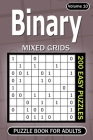 Binary puzzle books for Adults: 200 Easy Puzzles Mixed Grids (Volume 10) By Alena Gurin Cover Image